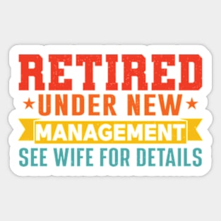 Retired Under New Management See Wife For Details Sticker